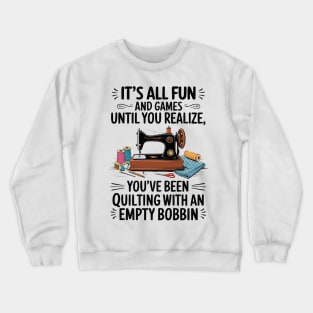 Been Quilting With fun and Crewneck Sweatshirt